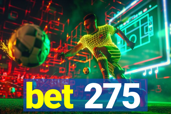 bet 275